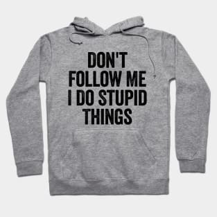 Don't Follow Me I Do Stupid Things White Hoodie